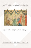 Mothers and Children Jewish Family Life in Medieval Europe