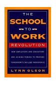 School-To-work Revolution How Employers and Educators Are Joining Forces to Prepare Tomorrow's Skilled Workforce 1998 9780738200293 Front Cover