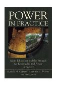 Power in Practice Adult Education and the Struggle for Knowledge and Power in Society  9780787947293 Front Cover