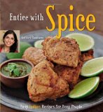 Entice with Spice Easy Indian Recipes for Busy People [Indian Cookbook, 95 Recipes] 2010 9780804840293 Front Cover