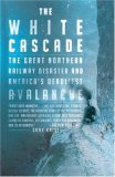 White Cascade The Great Northern Railway Disaster and America's Deadliest Avalanche cover art
