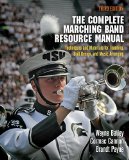 Complete Marching Band Resource Manual Techniques and Materials for Teaching, Drill Design, and Music Arranging
