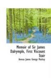 Memoir of Sir James Dalrymple, First Viscount Stair 2009 9781103098293 Front Cover