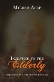 Injustice to the Elderly Experiences in a Labyrinth for Aunt Lena 2008 9781434381293 Front Cover