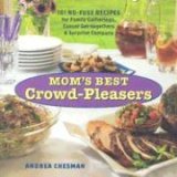 Mom's Best Crowd-Pleasers 101 No-Fuss Recipes for Family Gatherings, Casual Get-Togethers and Surprise Company 2006 9781580176293 Front Cover