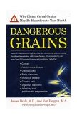 Dangerous Grains The Devastating Truth about Wheat and Gluten, and How to Restore Your Health 2002 9781583331293 Front Cover