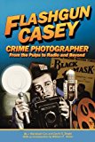 Flashgun Casey, Crime Photographer: From the Pulps to Radio and Beyond Nov  9781593934293 Front Cover