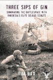 Three Sips of Gin Dominating the Battlespace with Rhodesia's Famed Selous Scouts  9781909384293 Front Cover