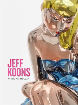 Jeff Koons At the Ashmolean  9781910807293 Front Cover