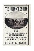 South vs. the South How Anti-Confederate Southerners Shaped the Course of the Civil War