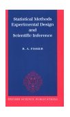 Statistical Methods, Experimental Design, and Scientific Inference A Re-Issue of Statistical Methods for Research Workers, the Design of Experiments, and Statistical Methods and Scientific Inference  9780198522294 Front Cover