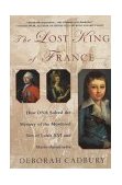 Lost King of France How DNA Solved the Mystery of the Murdered Son of Louis XVI and Marie Antoinette cover art