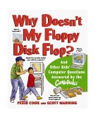Why Doesn't My Floppy Disk Flop? And Other Kids' Computer Questions Answered by the CompuDudes 1999 9780471184294 Front Cover