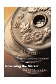 Governing the Market Economic Theory and the Role of Government in East Asian Industrialization cover art