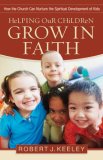 Helping Our Children Grow in Faith How the Church Can Nurture the Spiritual Development of Kids cover art