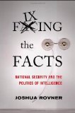 Fixing the Facts National Security and the Politics of Intelligence cover art