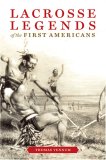 Lacrosse Legends of the First Americans 2007 9780801886294 Front Cover