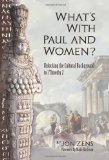 What's with Paul and Women? Unlocking the Cultural Background to 1 Timothy 2 2010 9780976522294 Front Cover