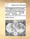 Abridgment of the History of the Reformation of the Church of England by Gilbert Burnet, in Two Volumes the Fifth Edition, Volume 2010 9781140791294 Front Cover