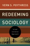 Redeeming Sociology A God-Centered Approach  9781433521294 Front Cover