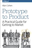 Prototype to Product A Practical Guide for Getting to Market  9781449362294 Front Cover