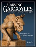 Carving Gargoyles, Grotesques, and Other Creatures of Myth History, Lore, and 12 Artistic Patterns 2009 9781565233294 Front Cover