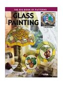 Glass Painting : The Big Book of Patterns 2001 9781574862294 Front Cover