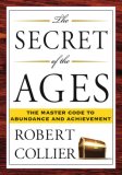 Secret of the Ages The Master Code to Abundance and Achievement 2007 9781585426294 Front Cover