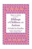 Siblings of Children with Autism A Guide for Families 2nd 9781890627294 Front Cover