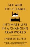 Sex and the Citadel Intimate Life in a Changing Arab World cover art