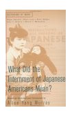 What Did the Internment of Japanese Americans Mean?  9780312208295 Front Cover
