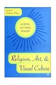 Religion, Art, and Visual Culture A Cross-Cultural Reader  9780312240295 Front Cover