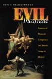 Evil Incarnate Rumors of Demonic Conspiracy and Satanic Abuse in History cover art