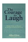 Courage to Laugh Humor, Hope, and Healing in the Face of Death and Dying 1998 9780874779295 Front Cover