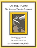 Lift, Step, and Cycle: the Science of Exercise Equipment Data and Graphs for Science Lab 2013 9781490417295 Front Cover