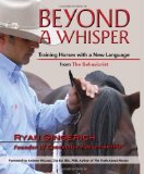 Beyond a Whisper Training Horses with a New Language from the Behaviorist 2010 9781570764295 Front Cover