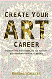 Create Your Art Career Practical Tools, Visualizations, and Self-Assessment Exercises for Empowerment and Success 2013 9781581159295 Front Cover