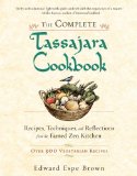 Complete Tassajara Cookbook Recipes, Techniques, and Reflections from the Famed Zen Kitchen 2011 9781590308295 Front Cover