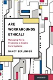 Are Workarounds Ethical? Managing Moral Problems in Health Care Systems  9780190269296 Front Cover