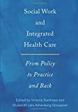 Social Work and Integrated Health Care From Policy to Practice and Back  9780190607296 Front Cover