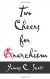 Two Cheers for Anarchism Six Easy Pieces on Autonomy, Dignity, and Meaningful Work and Play cover art