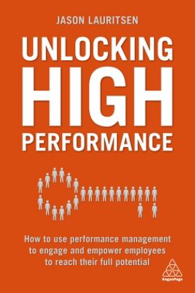 Unlocking High Performance How to Use Performance Management to Engage and Empower Employees to Reach Their Full Potential  9780749483296 Front Cover