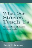 What Our Stories Teach Us A Guide to Critical Reflection for College Faculty  9781118103296 Front Cover