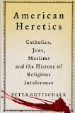 American Heretics Catholics, Jews, Muslims, and the History of Religious Intolerance cover art