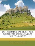 De Tribord ï¿½ Babord Trois Croisiï¿½res Dans le Golfe Saint-Laurent 2010 9781144025296 Front Cover
