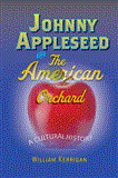 Johnny Appleseed and the American Orchard A Cultural History