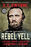 Rebel Yell The Violence, Passion, and Redemption of Stonewall Jackson  9781451673296 Front Cover