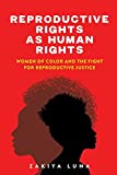 Reproductive Rights As Human Rights Women of Color and the Fight for Reproductive Justice  9781479831296 Front Cover