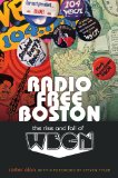Radio Free Boston The Rise and Fall of WBCN  9781555537296 Front Cover