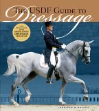 USDF Guide to Dressage The Official Guide of the United States Dressage Foundation